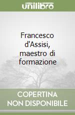 Francesco d'Assisi, maestro di formazione