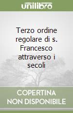 Terzo ordine regolare di s. Francesco attraverso i secoli libro