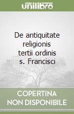 De antiquitate religionis tertii ordinis s. Francisci libro