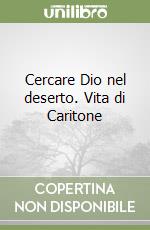 Cercare Dio nel deserto. Vita di Caritone