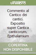 Commento al Cantico dei cantici. Expositio super Cantica canticorum. Epithalamium