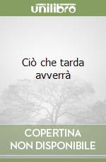 Ciò che tarda avverrà libro