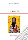 Le regole. Regulae fusius tractatae. Regulae brevius tractatae libro