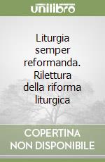 Liturgia semper reformanda. Rilettura della riforma liturgica libro