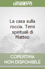 La casa sulla roccia. Temi spirituali di Matteo libro