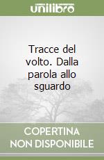 Tracce del volto. Dalla parola allo sguardo libro