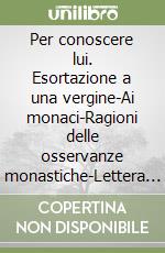 Per conoscere lui. Esortazione a una vergine-Ai monaci-Ragioni delle osservanze monastiche-Lettera ad Anatolio-Pratico-Gnostico libro