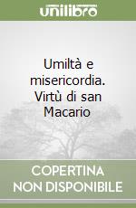 Umiltà e misericordia. Virtù di san Macario libro