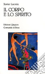 Il corpo e lo spirito. Sessualità e vita cristiana libro