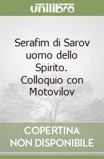 Serafim di Sarov uomo dello Spirito. Colloquio con Motovilov