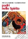 Padri nello Spirito. La paternità spirituale in Russia nei secoli XVIII e XIX libro