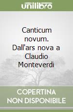 Canticum novum. Dall'ars nova a Claudio Monteverdi libro