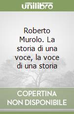 Roberto Murolo. La storia di una voce, la voce di una storia