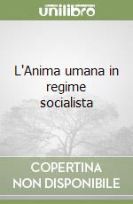 L'Anima umana in regime socialista libro