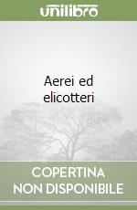 Aerei ed elicotteri libro