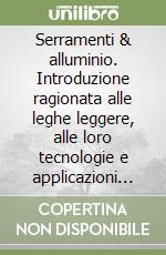 Serramenti & alluminio. Introduzione ragionata alle leghe leggere, alle loro tecnologie e applicazioni in edilizia libro