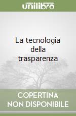 La tecnologia della trasparenza libro