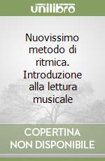 Nuovissimo metodo di ritmica. Introduzione alla lettura musicale libro