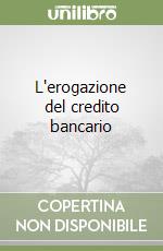 L'erogazione del credito bancario libro