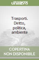 Trasporti. Diritto, politica, ambiente libro