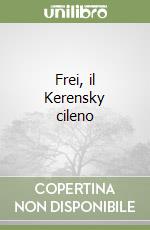 Frei, il Kerensky cileno