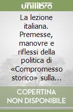 La lezione italiana. Premesse, manovre e riflessi della politica di «Compromesso storico» sulla soglia dell'Italia rossa