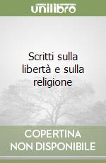 Scritti sulla libertà e sulla religione libro