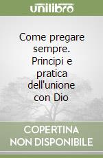 Come pregare sempre. Principi e pratica dell'unione con Dio