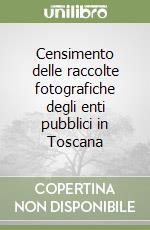 Censimento delle raccolte fotografiche degli enti pubblici in Toscana