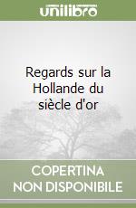 Regards sur la Hollande du siècle d'or libro