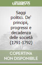 Saggi politici. De' principii, progressi e decadenza delle società (1791-1792)