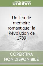 Un lieu de mémoire romantique: la Révolution de 1789 libro