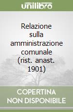 Relazione sulla amministrazione comunale (rist. anast. 1901) (1) libro