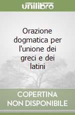 Orazione dogmatica per l'unione dei greci e dei latini libro