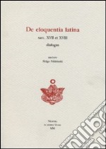 De eloquentia latina saec. XVII et XVIII dialogus