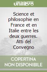 Science et philosophie en France et en Italie entre les deux guerres. Atti del Convegno libro