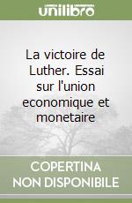 La victoire de Luther. Essai sur l'union economique et monetaire