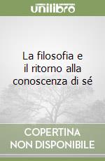 La filosofia e il ritorno alla conoscenza di sé libro