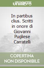 In partibus clius. Scritti in onore di Giovanni Pugliese Carratelli libro