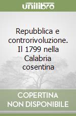 Repubblica e controrivoluzione. Il 1799 nella Calabria cosentina