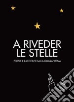 A riveder le stelle. Poesie e racconti dalla quarantena libro