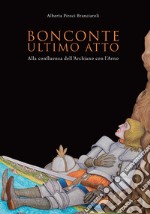 Bonconte: ultimo atto. Alla confluenza dell'Archiano con l'Arno. Ediz. illustrata libro