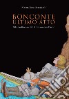 Bonconte: ultimo atto. Alla confluenza dell'Archiano con l'Arno. Ediz. illustrata libro di Piroci Branciaroli Alberta