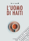 L'uomo di Haiti libro di Locatelli Giulio