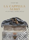 La cappella Albizi da San Pier Maggiore a San Paolino di Firenze libro di Grassi Alessandro