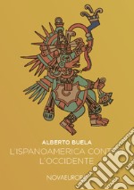 L'Ispanoamerica contro l'Occidente. Saggi iberoamericani