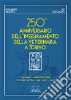 250° anniversario dell'insegnamento della veterinaria a Torino. Selezione di alcuni interventi presentati al convegno itinerante libro