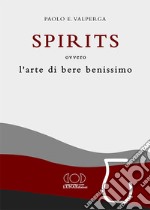 Spirits. L'arte di bere benissimo