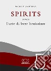 Spirits. L'arte di bere benissimo libro di Valperga Paolo