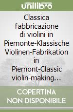 Classica fabbricazione di violini in Piemonte-Klassische Violinen-Fabrikation in Piemont-Classic violin-making in Piedmonte